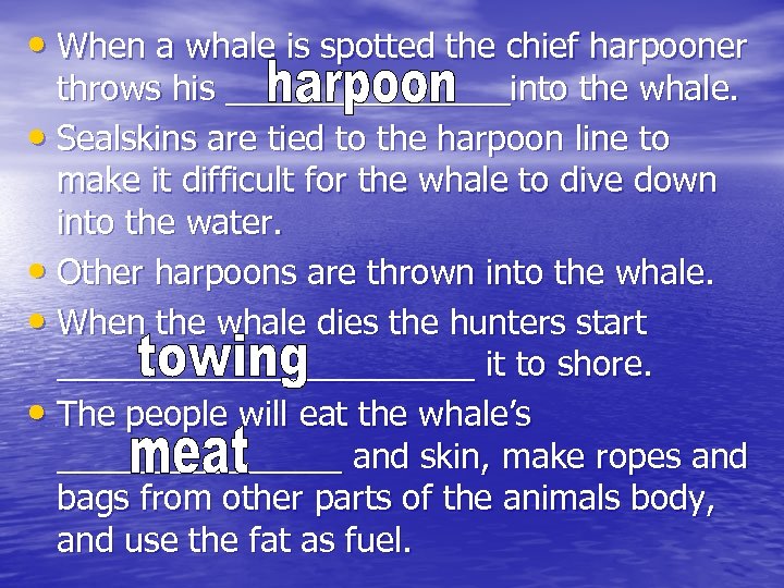  • When a whale is spotted the chief harpooner throws his ________into the