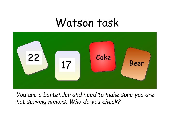 Watson task 22 17 Coke Beer You are a bartender and need to make