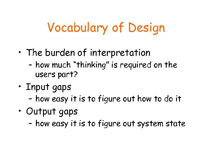 Vocabulary of Design • The burden of interpretation – how much “thinking” is required