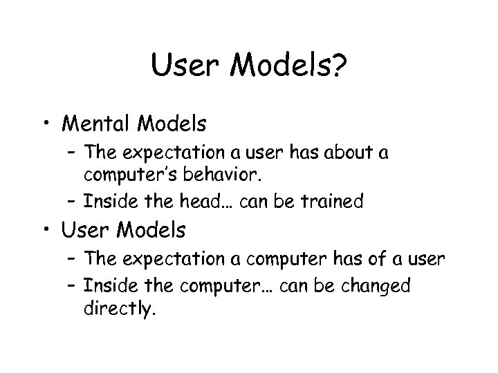 User Models? • Mental Models – The expectation a user has about a computer’s