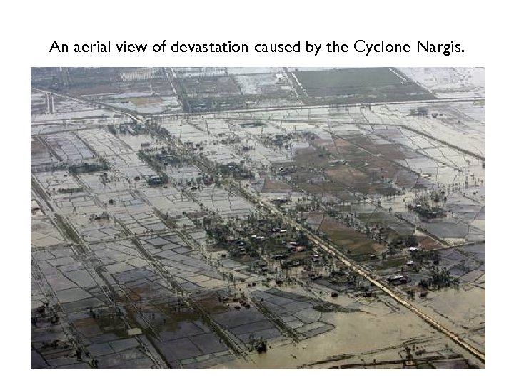An aerial view of devastation caused by the Cyclone Nargis. 