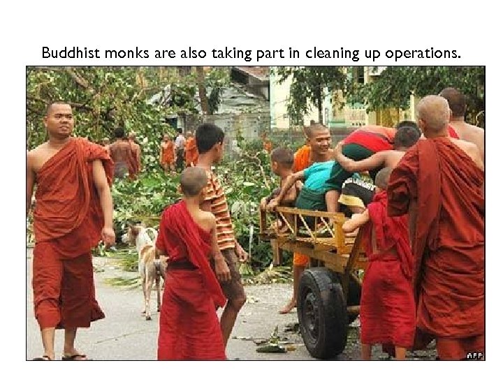 Buddhist monks are also taking part in cleaning up operations. 