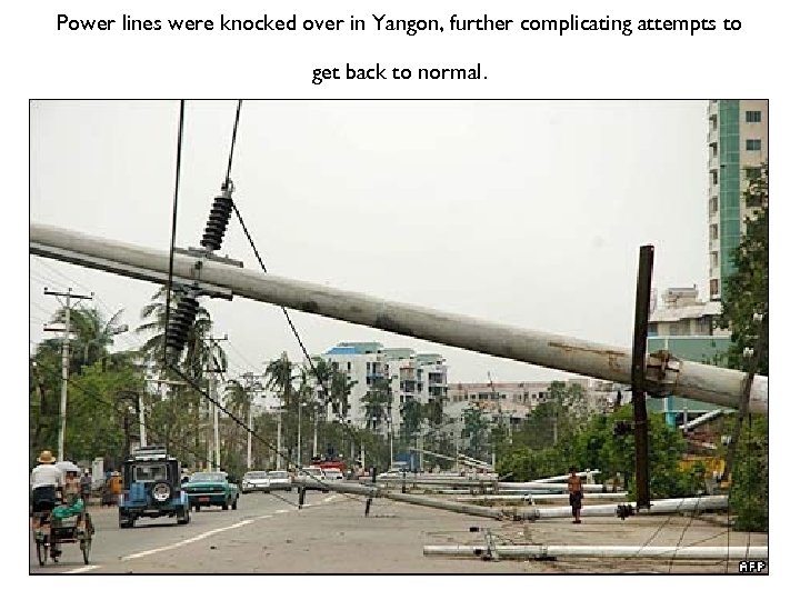 Power lines were knocked over in Yangon, further complicating attempts to get back to