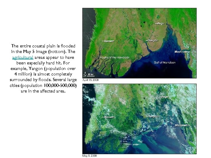 The entire coastal plain is flooded in the May 5 image (bottom). The agricultural