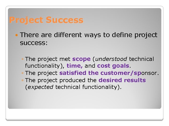 Project Success There are different ways to define project success: ◦ The project met