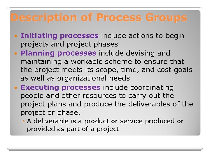 Description of Process Groups Initiating processes include actions to begin projects and project phases