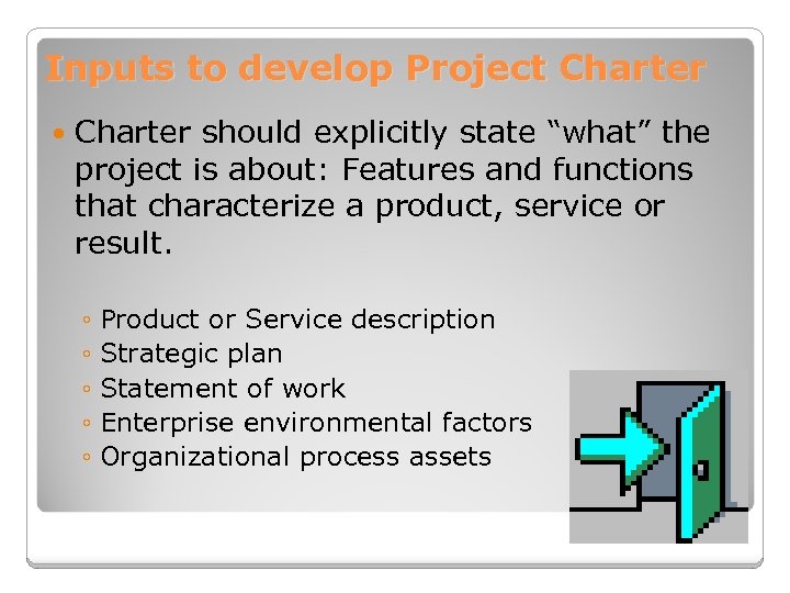 Inputs to develop Project Charter should explicitly state “what” the project is about: Features