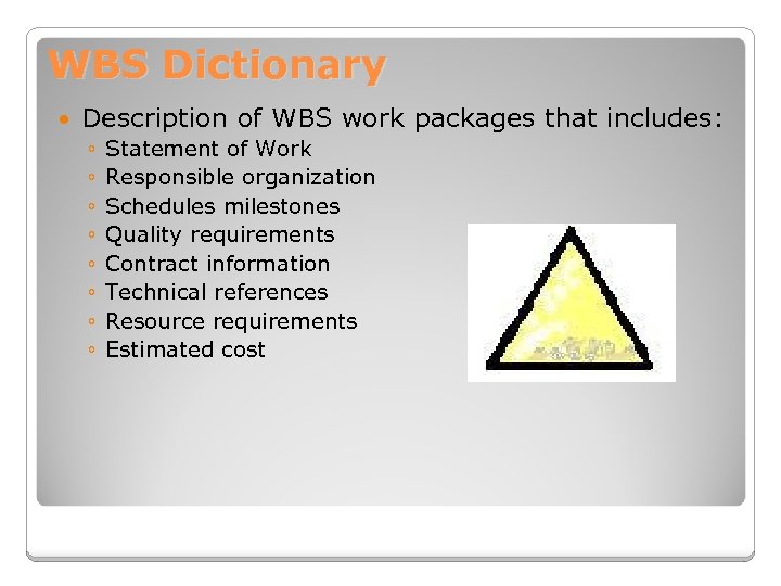 WBS Dictionary Description of WBS work packages that includes: ◦ ◦ ◦ ◦ Statement