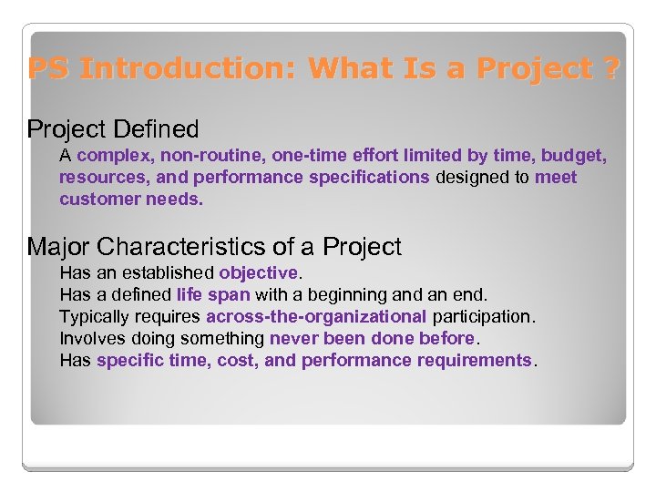 PS Introduction: What Is a Project ? Project Defined A complex, non-routine, one-time effort