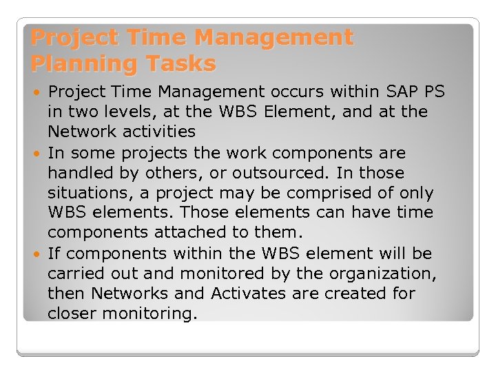 Project Time Management Planning Tasks Project Time Management occurs within SAP PS in two