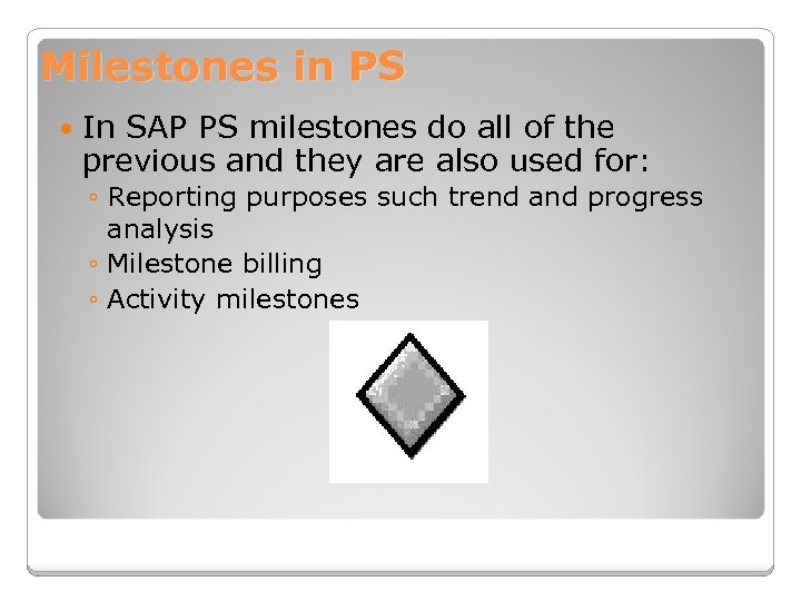 Milestones in PS In SAP PS milestones do all of the previous and they