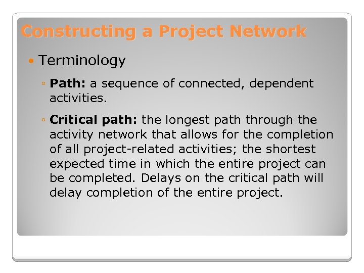 Constructing a Project Network Terminology ◦ Path: a sequence of connected, dependent activities. ◦