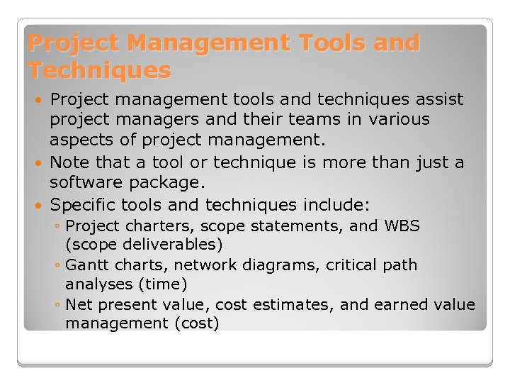 Project Management Tools and Techniques Project management tools and techniques assist project managers and