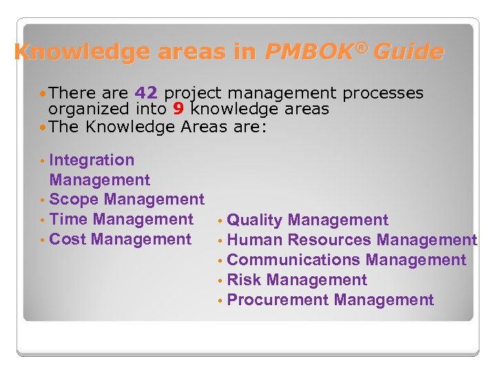 Knowledge areas in PMBOK® Guide There are 42 project management processes organized into 9