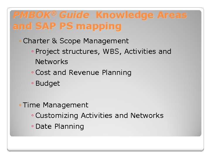 PMBOK® Guide Knowledge Areas and SAP PS mapping ◦ Charter & Scope Management ◦