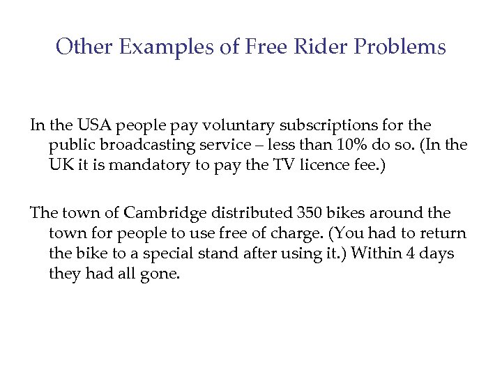 Other Examples of Free Rider Problems In the USA people pay voluntary subscriptions for