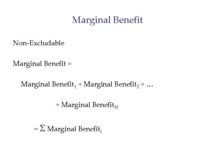 Marginal Benefit Non-Excludable Marginal Benefit = Marginal Benefit 1 + Marginal Benefit 2 +
