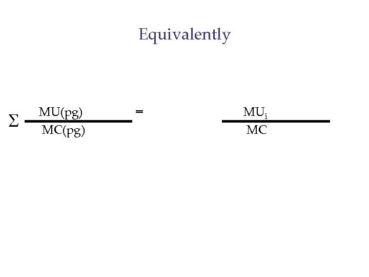 Equivalently S MU(pg) MC(pg) = MUi MC 