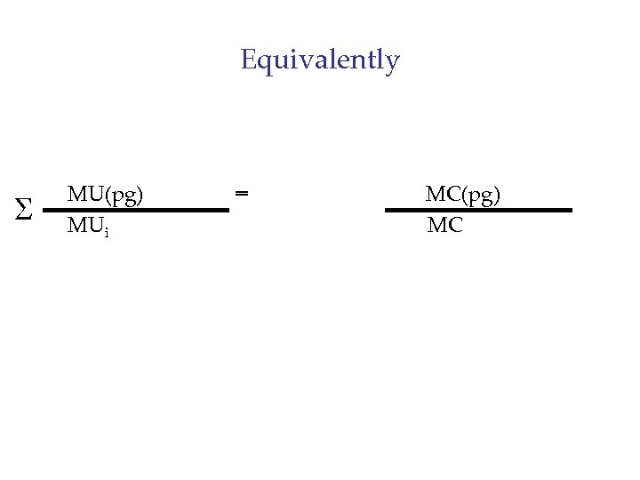Equivalently S MU(pg) MUi = MC(pg) MC 