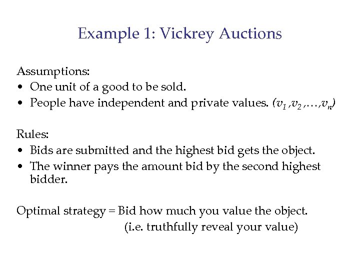 Example 1: Vickrey Auctions Assumptions: • One unit of a good to be sold.