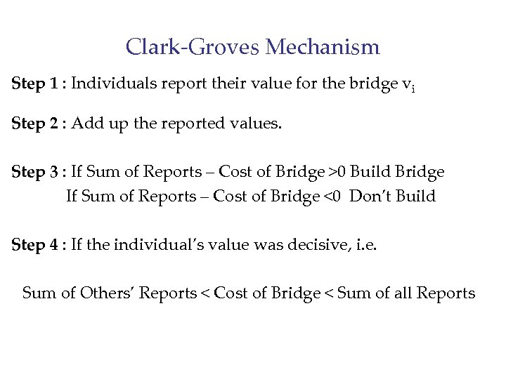 Clark-Groves Mechanism Step 1 : Individuals report their value for the bridge vi Step
