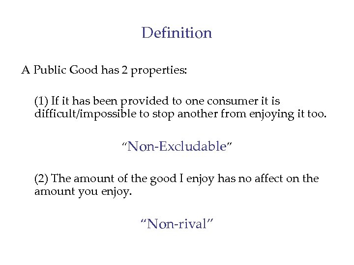 Definition A Public Good has 2 properties: (1) If it has been provided to