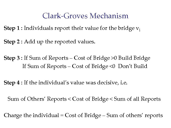 Clark-Groves Mechanism Step 1 : Individuals report their value for the bridge vi Step