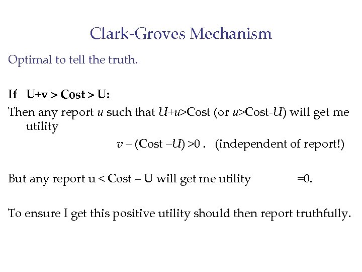 Clark-Groves Mechanism Optimal to tell the truth. If U+v > Cost > U: Then