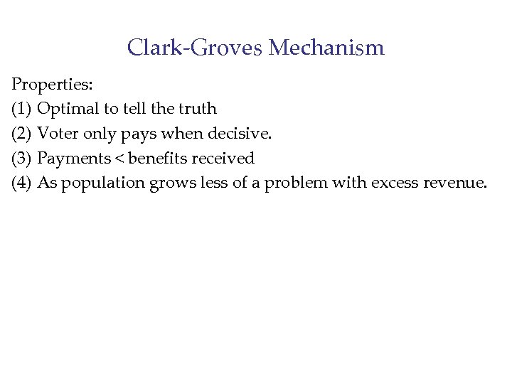 Clark-Groves Mechanism Properties: (1) Optimal to tell the truth (2) Voter only pays when