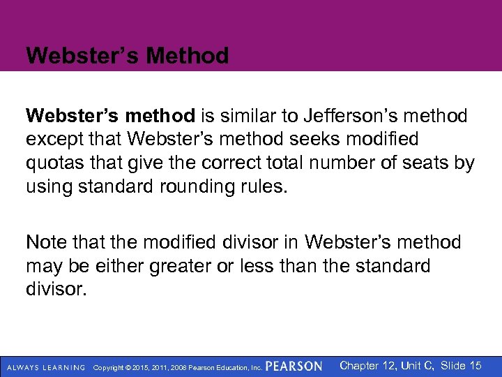 Webster’s Method Webster’s method is similar to Jefferson’s method except that Webster’s method seeks