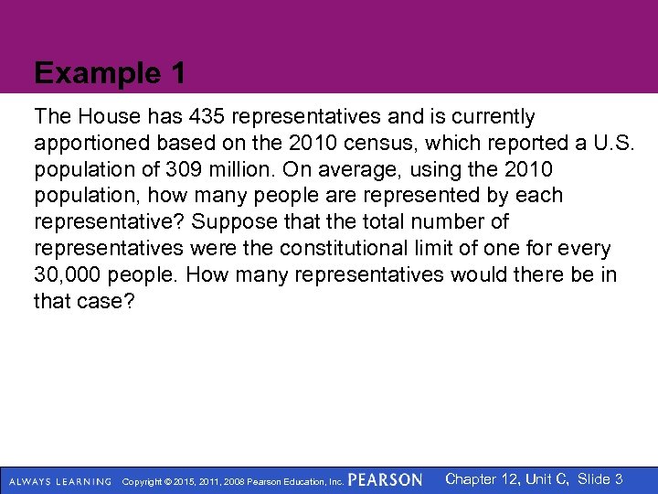 Example 1 The House has 435 representatives and is currently apportioned based on the