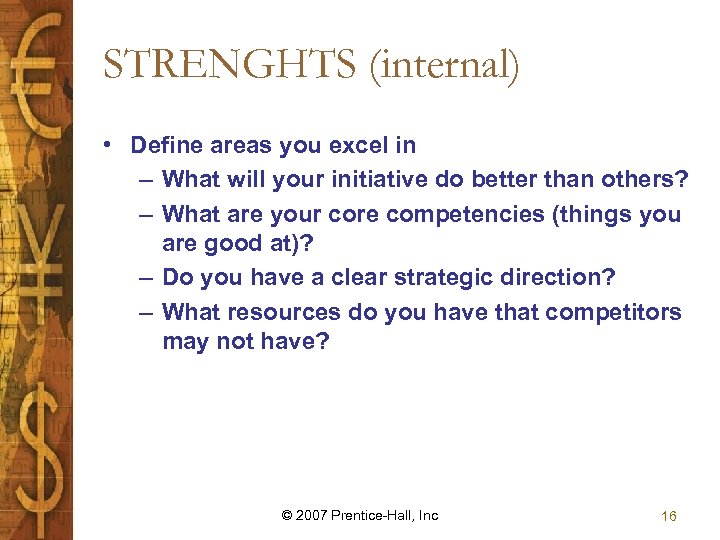 STRENGHTS (internal) • Define areas you excel in – What will your initiative do