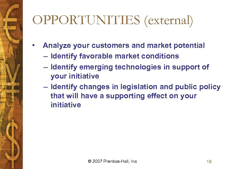OPPORTUNITIES (external) • Analyze your customers and market potential – Identify favorable market conditions