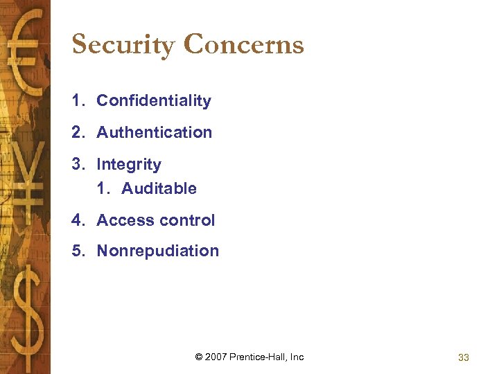 Security Concerns 1. Confidentiality 2. Authentication 3. Integrity 1. Auditable 4. Access control 5.