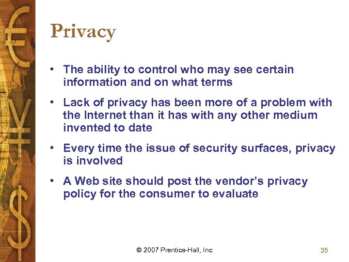 Privacy • The ability to control who may see certain information and on what
