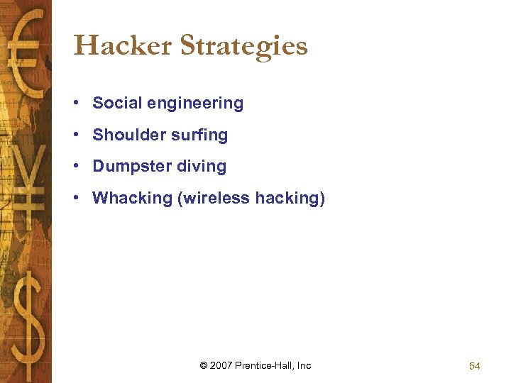 Hacker Strategies • Social engineering • Shoulder surfing • Dumpster diving • Whacking (wireless