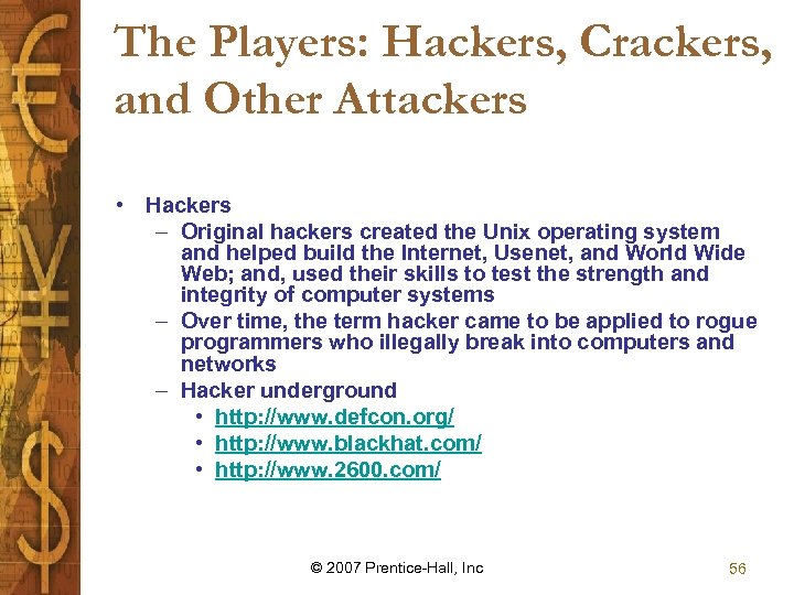The Players: Hackers, Crackers, and Other Attackers • Hackers – Original hackers created the