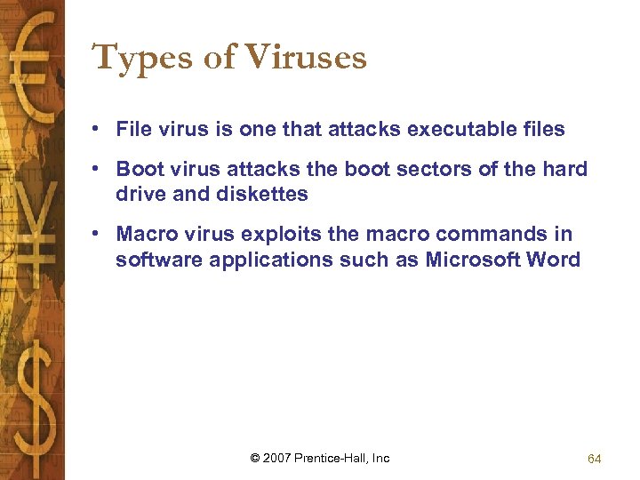 Types of Viruses • File virus is one that attacks executable files • Boot