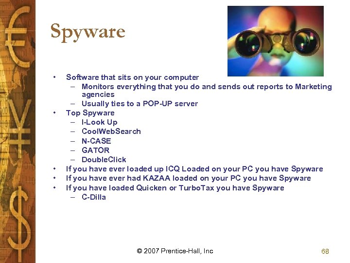 Spyware • • • Software that sits on your computer – Monitors everything that
