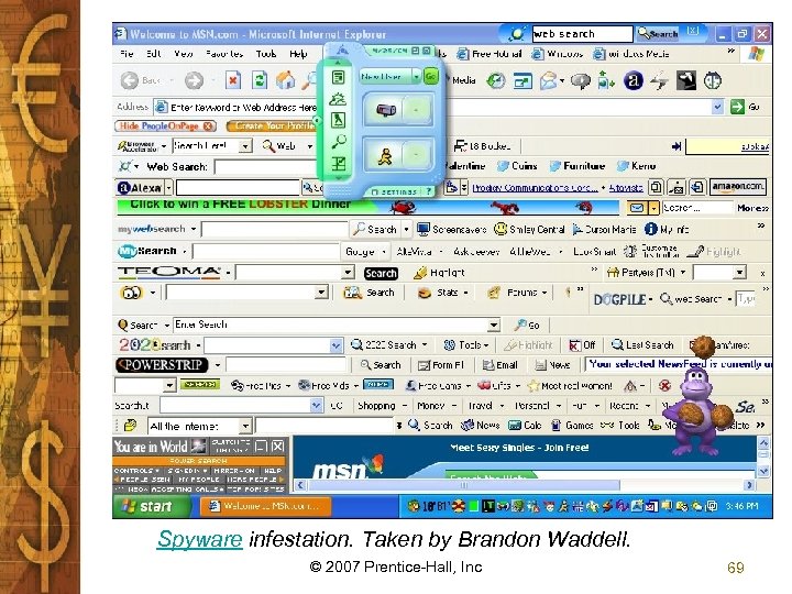 Spyware infestation. Taken by Brandon Waddell. © 2007 Prentice-Hall, Inc 69 