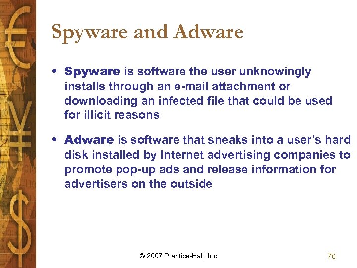 Spyware and Adware • Spyware is software the user unknowingly installs through an e-mail