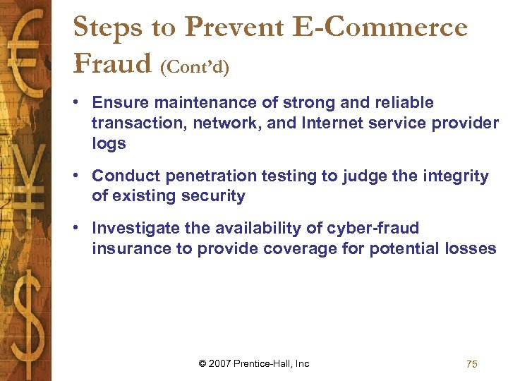 Steps to Prevent E-Commerce Fraud (Cont’d) • Ensure maintenance of strong and reliable transaction,