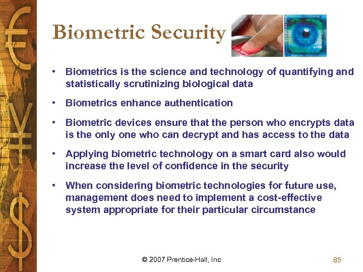 Biometric Security • Biometrics is the science and technology of quantifying and statistically scrutinizing