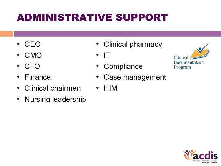 ADMINISTRATIVE SUPPORT • • • CEO CMO CFO Finance Clinical chairmen Nursing leadership •