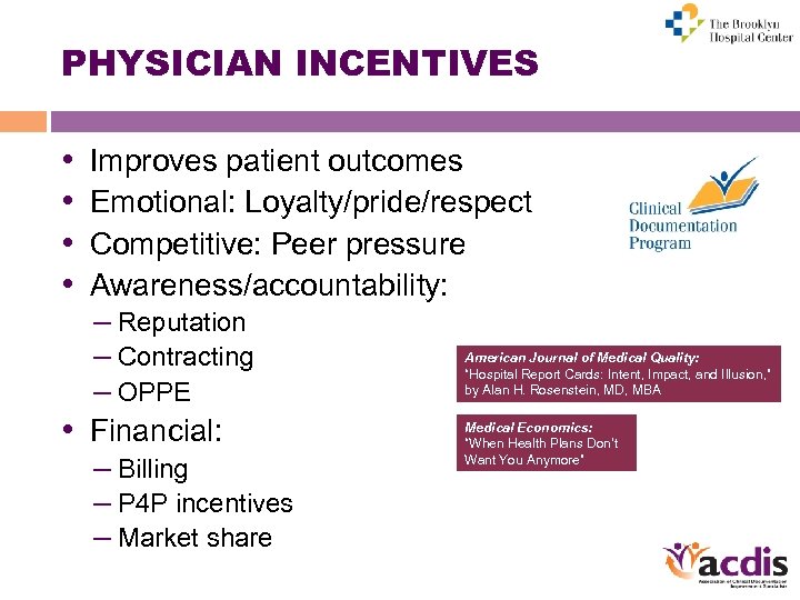 PHYSICIAN INCENTIVES • • Improves patient outcomes Emotional: Loyalty/pride/respect Competitive: Peer pressure Awareness/accountability: –