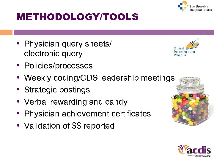 METHODOLOGY/TOOLS • Physician query sheets/ • • • electronic query Policies/processes Weekly coding/CDS leadership