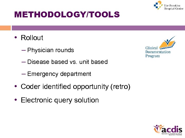 METHODOLOGY/TOOLS • Rollout – Physician rounds – Disease based vs. unit based – Emergency