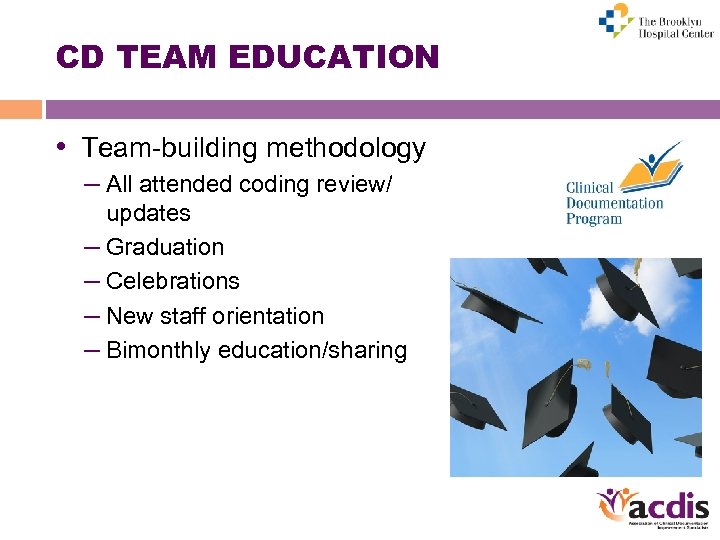 CD TEAM EDUCATION • Team-building methodology – All attended coding review/ updates – Graduation