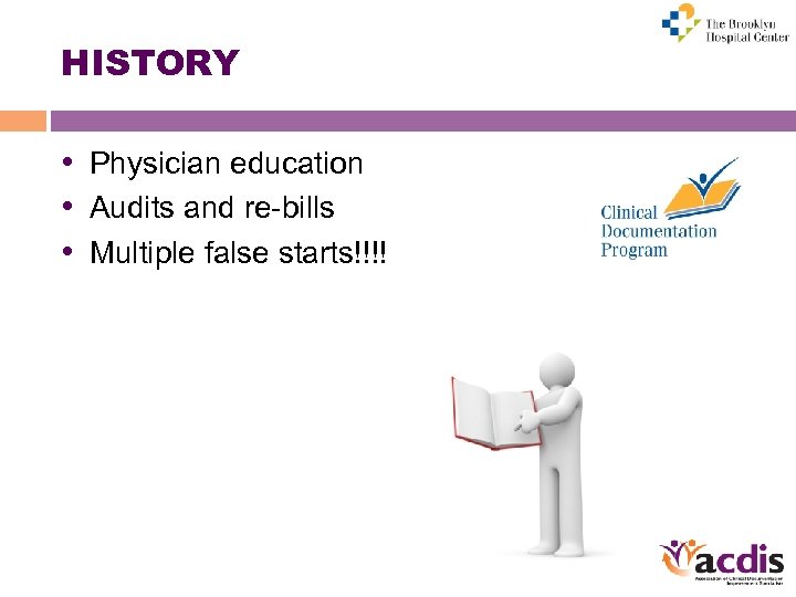 HISTORY • Physician education • Audits and re-bills • Multiple false starts!!!! 