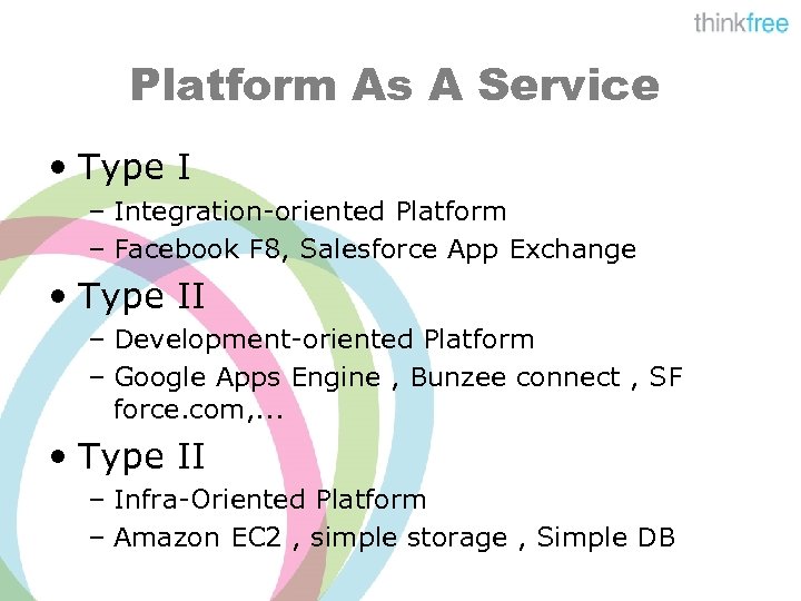 Platform As A Service • Type I – Integration-oriented Platform – Facebook F 8,